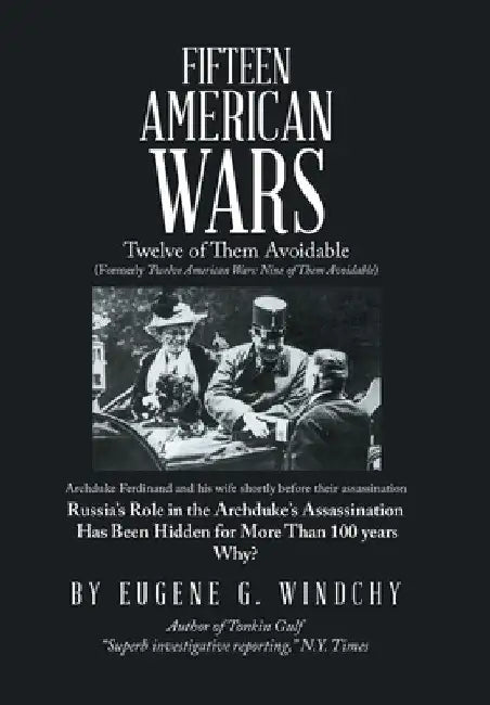 Fifteen American Wars: Twelve of Them Avoidable by Eugene G. Windchy