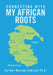 Connecting with My African Roots by Carmen Barclay Subryan