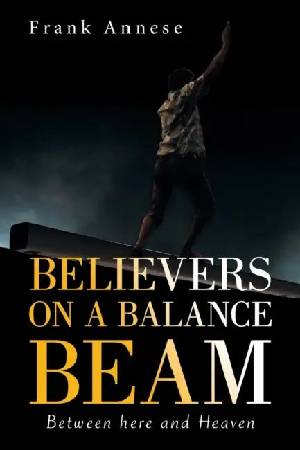 Believers on a Balance Beam: Between Here and Heaven by Frank Annese