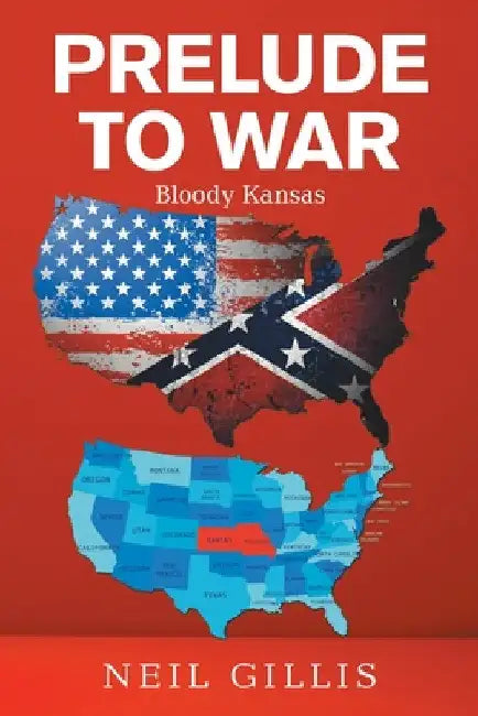 Prelude to War: Bloody Kansas by Neil Gillis