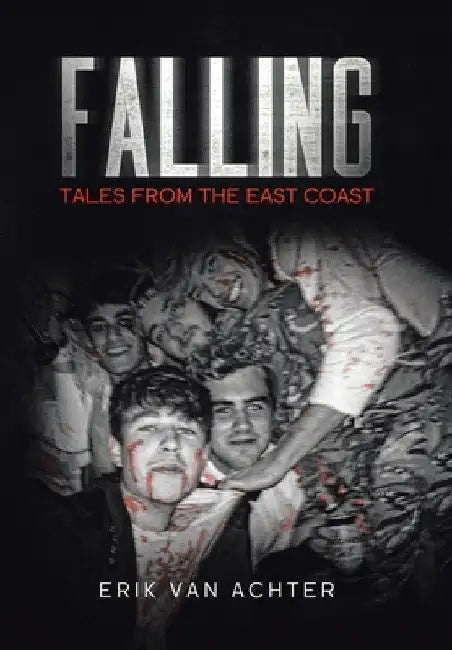 Falling: Tales from the East-Coast by Erik Van Achter