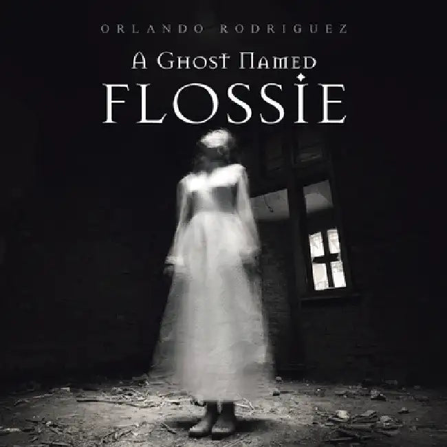 A Ghost Named Flossie by Orlando Rodriguez