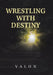 Wrestling with Destiny by Valon