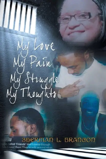 My Love, My Pain, My Struggle, My Thoughts by Sherman L. Brandon