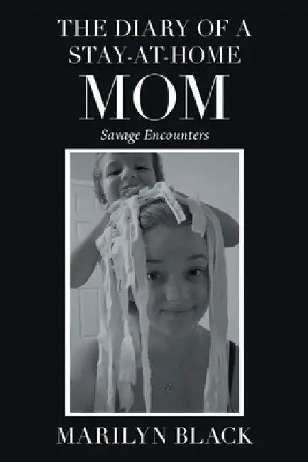 The Diary of a Stay-At-Home Mom: Savage Encounters by Marilyn Black