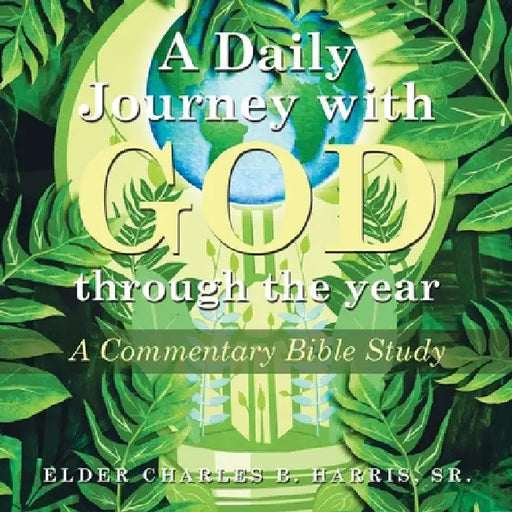 A Daily Journey with God Through the Year: A Commentary Bible Study by Sr. Harris Elder Charles B.