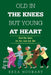 Old in the Knees but Young at Heart: Feel the Rain, Do Not Just Get Wet by Reza Noubary