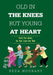 Old in the Knees but Young at Heart: Feel the Rain, Do Not Just Get Wet by Reza Noubary