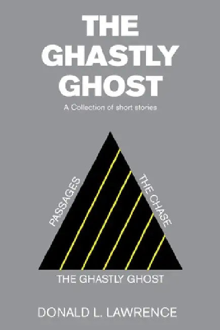 The Ghastly Ghost: A Collection of Short Stories by Donald L. Lawrence