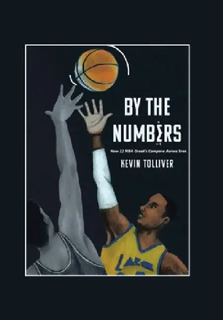 By The Numbers: How 12 NBA Greats Compare Across Eras by Kevin Tolliver