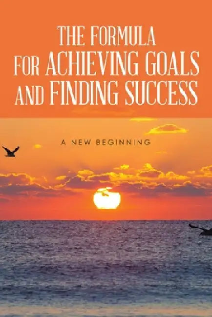 The Formula for Achieving Goals and Finding Success by Rod Burns
