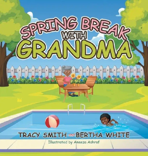 Spring Break with Grandma by Tracy Smith, Bertha White, Aneeza Ashraf