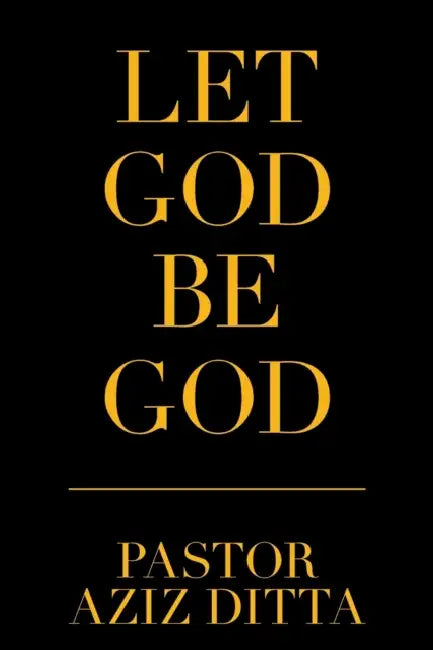 Let God Be God by Pastor Aziz Ditta