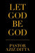 Let God Be God by Pastor Aziz Ditta