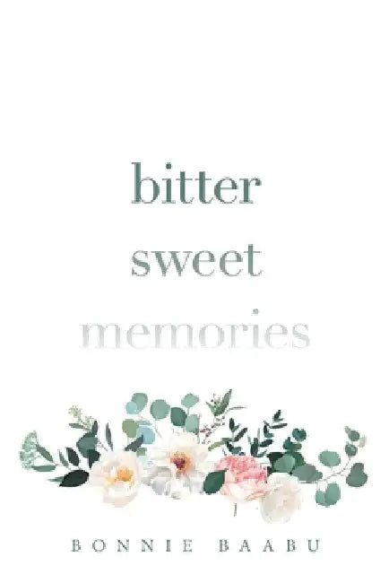 Bitter Sweet Memories by Bonnie Baabu