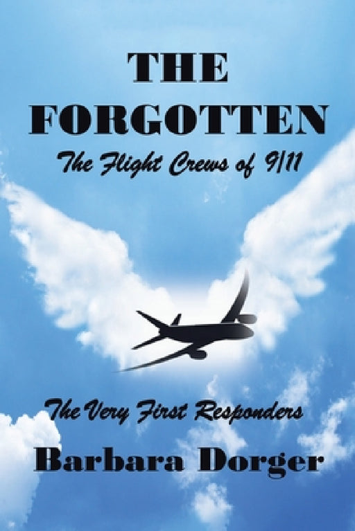 The Forgotten: The Flight Crews of 9/11 by Barbara Dorger