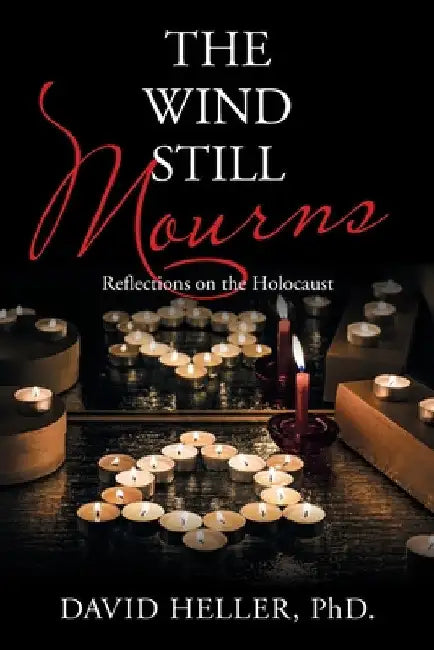 The Wind Still Mourns: Reflections on the Holocaust by David Heller