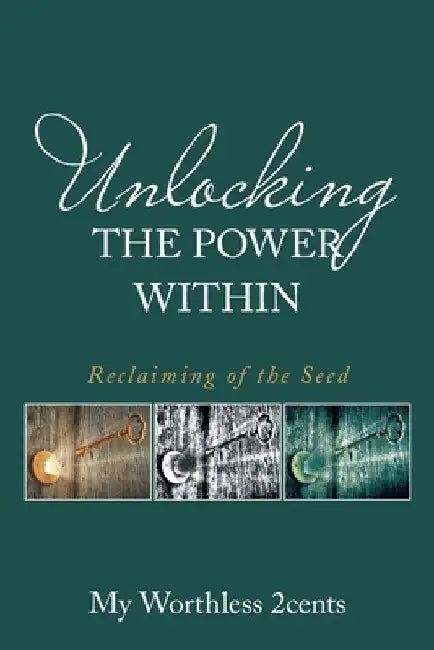 Unlocking the Power Within: Reclaiming of the Seed by My Worthless 2cents