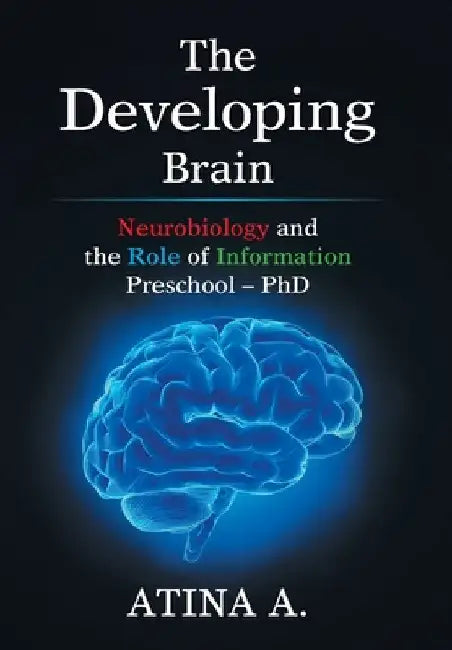 The Developing Brain: Neurobiology and the Role of Information Preschool - Phd by Atina a