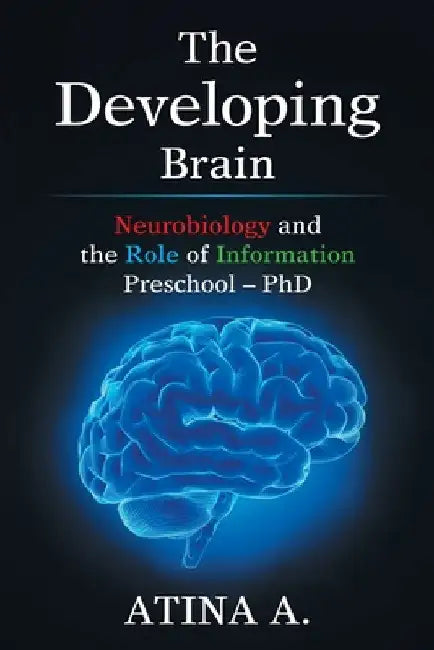 The Developing Brain: Neurobiology and the Role of Information Preschool - Phd by Atina a