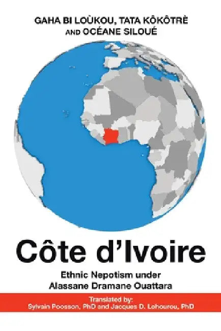 Côte D'Ivoire: Ethnic Nepotism Under Alassane Dramane Ouattara by Gaha Bi Loùkou