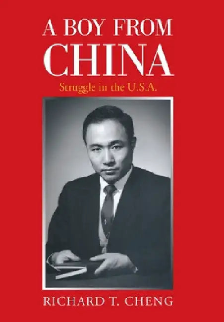 A Boy from China: Struggle in the U.S.A. by Richard T. Cheng