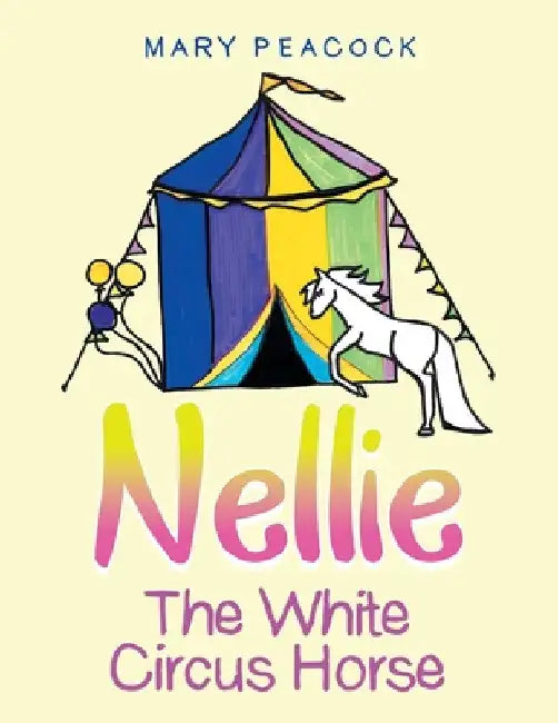 Nellie the White Circus Horse by Mary Peacock