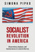 Socialist Revolution in America: Observations, Analyses, and Commentaries of a Soviet Attorney by Simona Pipko