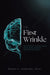 The First Wrinkle: The Effects of Childhood Trauma and an Honest Look Inside the Foster Care System by Wendy L. Samford