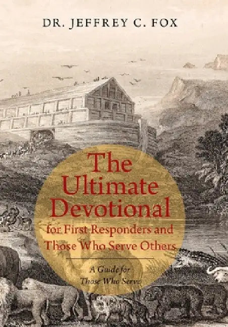 The Ultimate Devotional for First Responders and Those Who Serve Others: A Guide for Those Who Serve by Jeffrey C. Fox