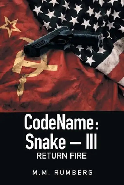 Codename: Snake - Iii: Return Fire by M. M. Rumberg