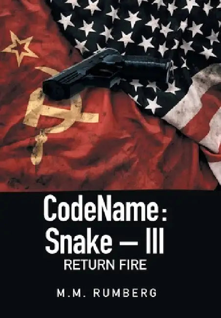 Codename: Snake - Iii: Return Fire by M. M. Rumberg