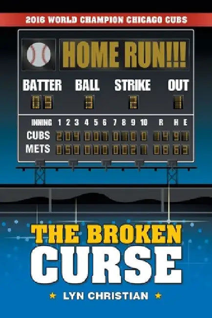 The Broken Curse: 2016 World Champion Chicago Cubs by Lyn Christian