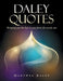 Daley Quotes: Bringing out the Best in You from the Inside Out by Martwez Daley