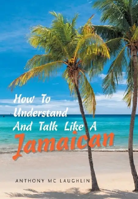 How to Understand and Talk Like a Jamaican by Anthony MC Laughlin