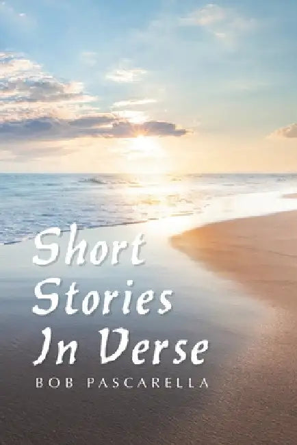 Short Stories in Verse by Bob Pascarella