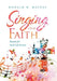Singing Our Faith: Hymns for Each Life Season by Donald W. Haynes