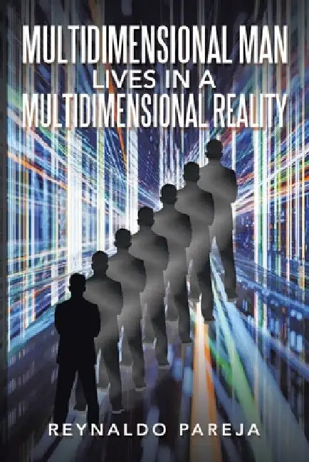 Multidimensional Man Lives in a Multidimensional Reality by Reynaldo Pareja