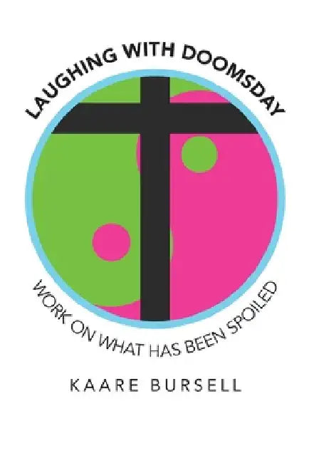 Laughing with Doomsday: Work on What Has Been Spoiled by Kaare Bursell