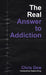 The Real Answer to Addiction by Chris Dew, Clayton King