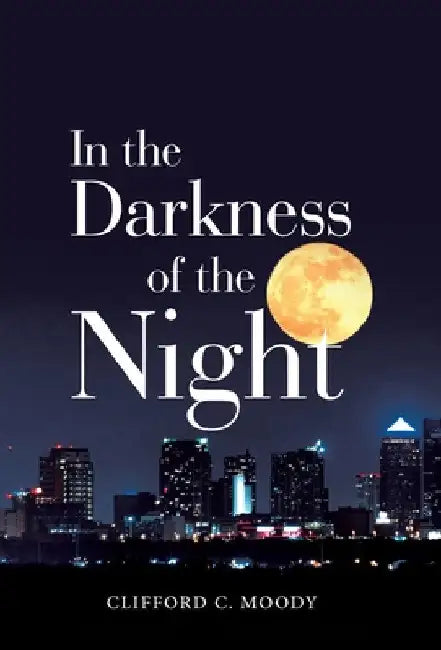 In the Darkness of the Night by Clifford C. Moody