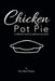 Chicken Pot Pie: A Different Kind of Abstinence Book by Em Nan Flores