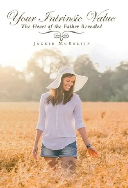 Your Intrinsic Value: The Heart of the Father Revealed by Jackie McKelvin