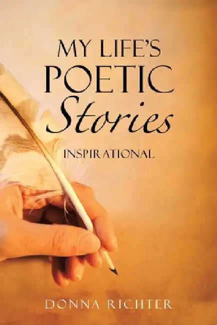 My Life's Poetic Stories: Inspirational by Donna Richter