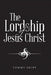 The Lordship of Jesus Christ by Tommy Shipp