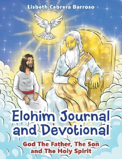 Elohim Journal and Devotional: God the Father, the Son and the Holy Spirit by Lisbeth Cabrera Barroso