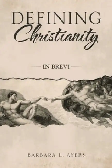 Defining Christianity: In Brevi by Barbara L. Ayers