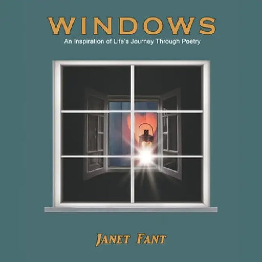 Windows: An Inspiration of Life's Journey Through Poetry by Janet Fant