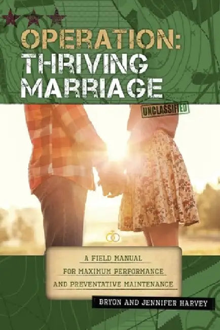 Operation: Thriving Marriage: A Field Manual for Maximum Performance and Preventative Maintenance by Bryon Harvey
