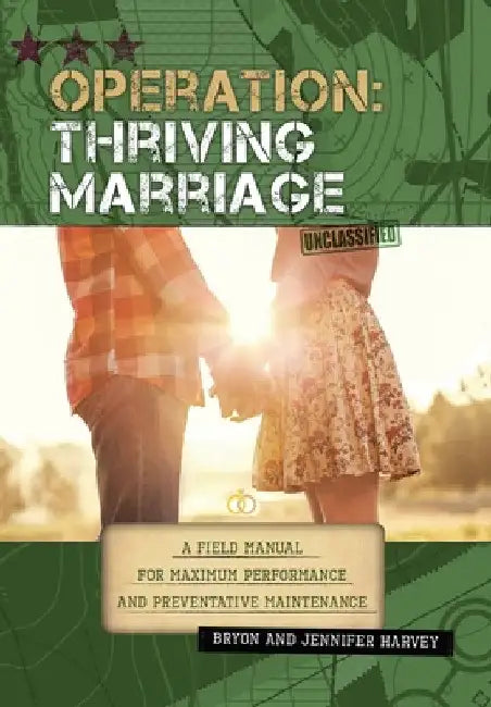 Operation: Thriving Marriage: A Field Manual for Maximum Performance and Preventative Maintenance by Bryon Harvey